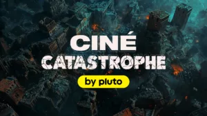 Ciné Catastrophe by Pluto