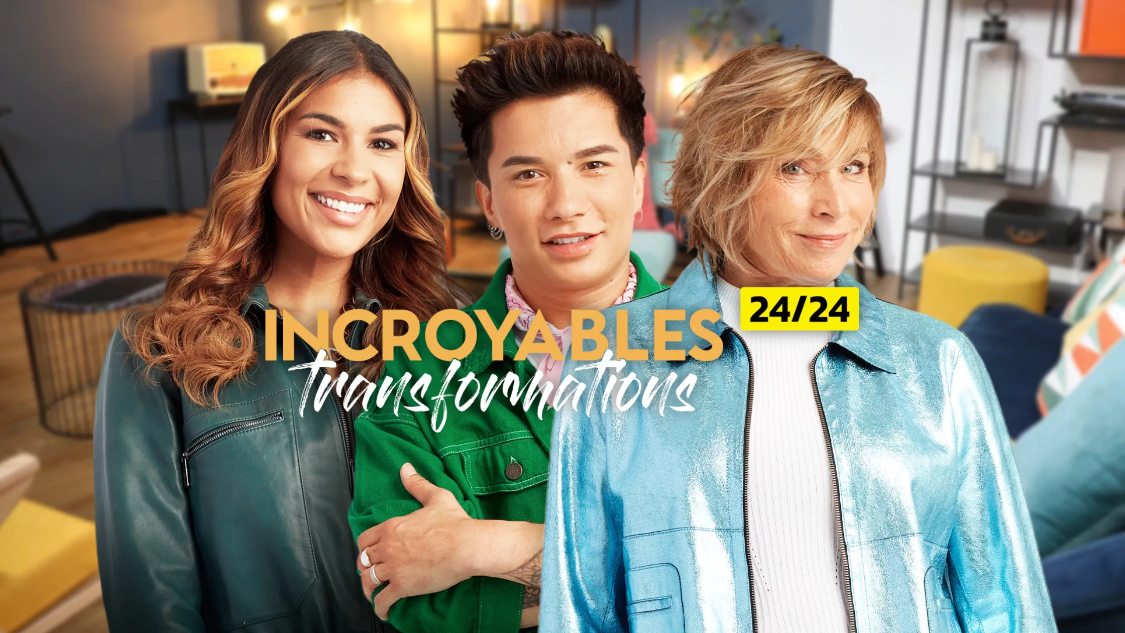 Incroyables transformations 24/24