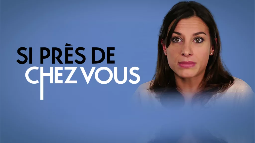 Si près de chez vous
