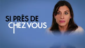 Si près de chez vous